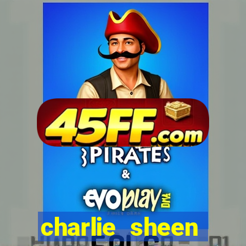 charlie sheen fortuna 2023